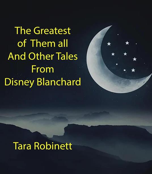 The Greatest of Them all and Other Tales From Disney Blanchard