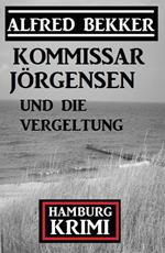 Kommissar Jörgensen und die Vergeltung: Kommissar Jörgensen Hamburg Krimi