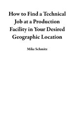 How to Find a Technical Job at a Production Facility in Your Desired Geographic Location