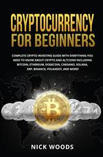 Cryptocurrency for Beginners: Complete Crypto Investing Guide with Everything You Need to Know About Crypto and Altcoins