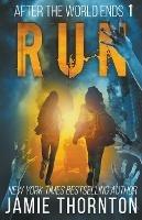 After the World Ends: Run (Book 1) - Jamie Thornton - cover