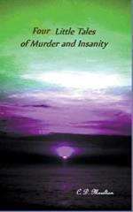 Four Little Tales of Insanity and Murder