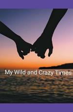 My Wild and Crazy Times