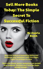 Sell More Books Today: The Simple Secret To Successful Fiction