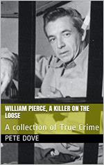William Pierce, A Killer On The Loose A Collection of True Crime