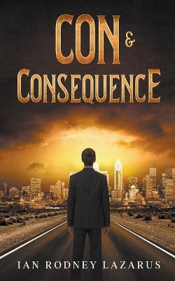 Con & Consequence - Ian Rodney Lazarus - cover