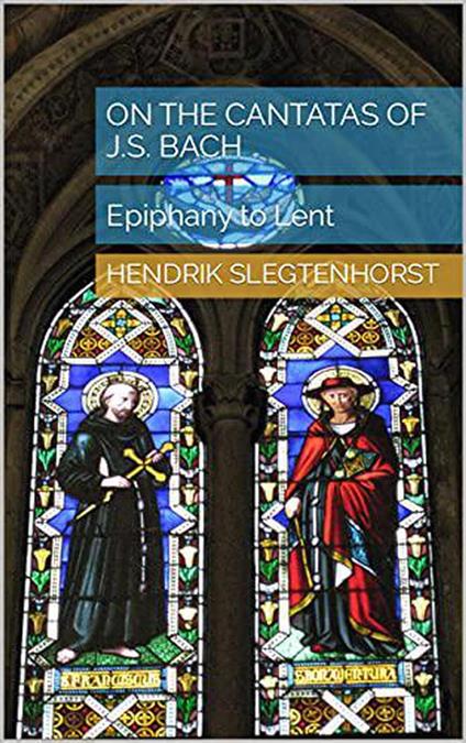 On the Cantatas of J.S. Bach: Epiphany to Lent