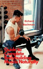 Guide To Complete Body Building Muscle Naturally