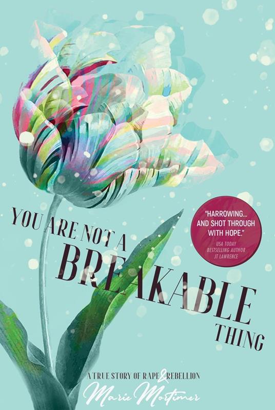 You Are Not a Breakable Thing: A True Story of Rape & Rebellion