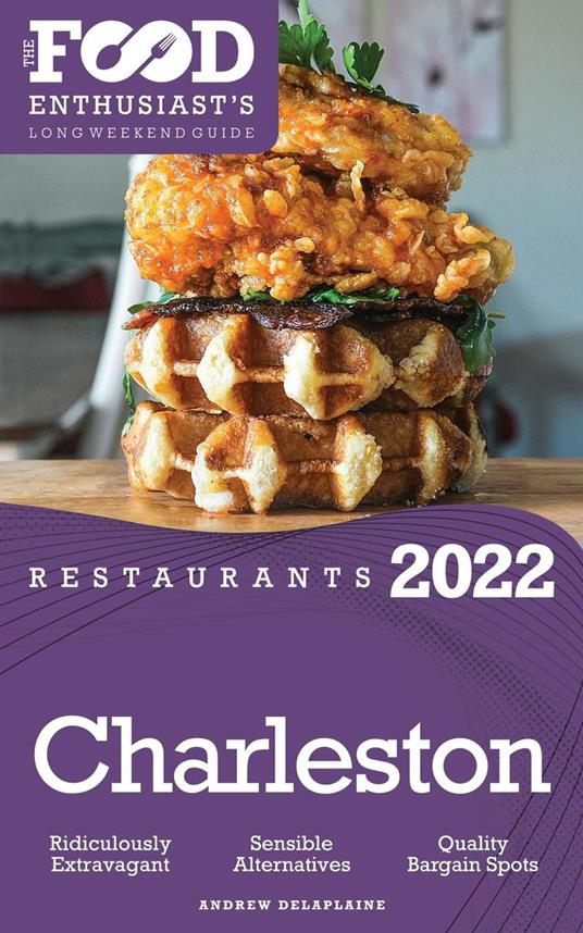 2022 Charleston Restaurants - The Food Enthusiast’s Long Weekend Guide