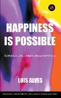 Happiness Is Possible: Towards Unconditional Happiness