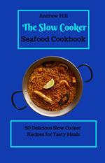 The Slow Cooker Seafood Cookbook: 50 Delicious Slow Cooker Recipes for Tasty Meals