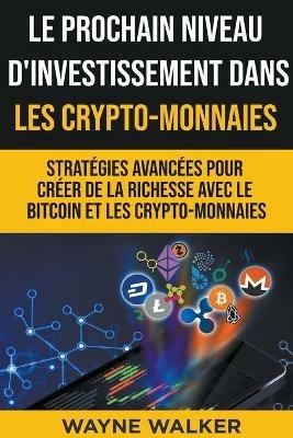 Le prochain niveau d'investissement dans les crypto-monnaies - Wayne Walker - cover
