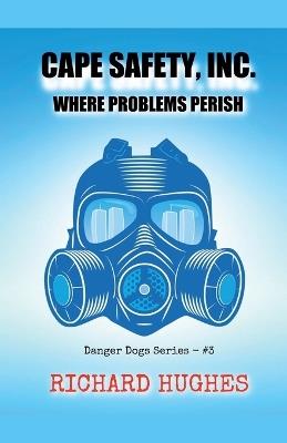 Cape Safety, Inc. - Where Problems Perish - Richard Hughes - cover