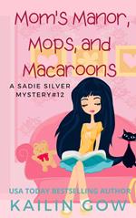 Mom’s Manor, Mops, and Macaroons: A Sadie Silver Mystery #12