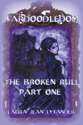 Sardoodledom: The Broken Rule Part One - Laura Jean Lysander - cover