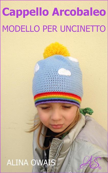 Cappello Arcobaleno Modello per Uncinetto - Alina Owais - ebook