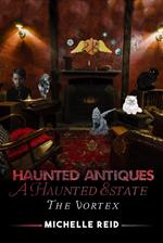 Haunted Antiques: A Haunted Estate: The Vortex
