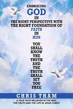 Embracing God In The Right Perspective With The Right Foundation of Faith In Him!