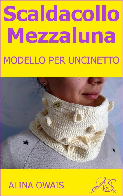 Scaldacollo Mezzaluna Modello per Uncinetto - Alina Owais - ebook
