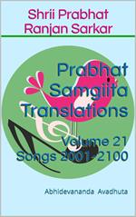 Prabhat Samgiita Translations: Volume 21 (Songs 2001-2100)