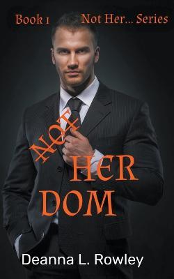Not Her Dom - Deanna L Rowley - cover