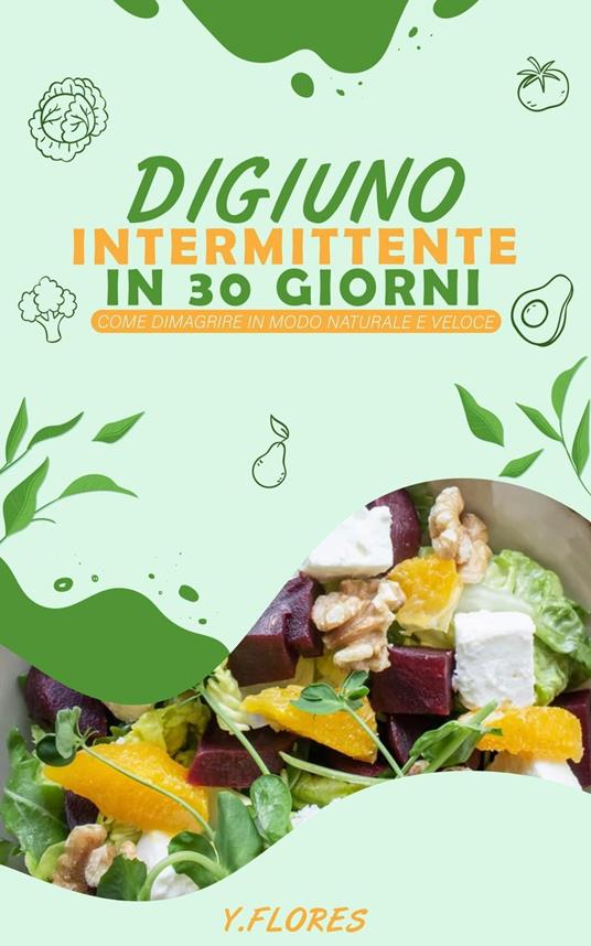Digiuno Intermittente in 30 giorni: Come dimagrire in modo naturale e veloce - Y. Flores - ebook