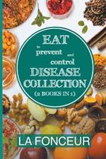 Eat to Prevent and Control Disease Collection (2 Books in 1): Eat to Prevent and Control Disease and Eat to Prevent and Control Disease Cookbook