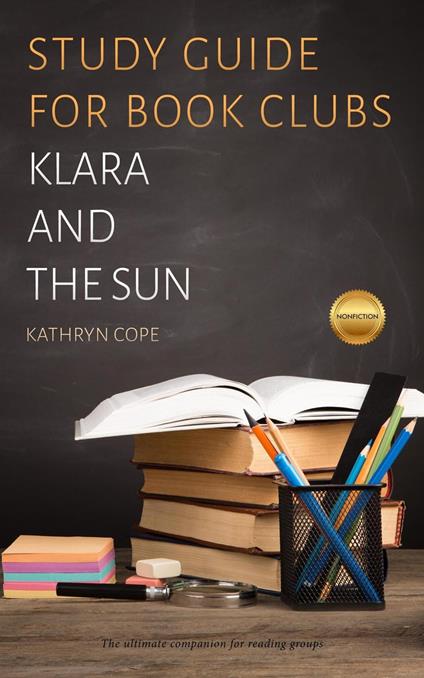 Study Guide for Book Clubs: Klara and the Sun