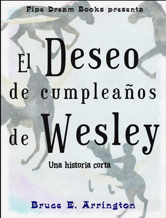 El deseo de cumpleaños de Wesley - Bruce E Arrington - ebook