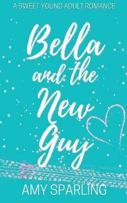 Bella and the New Guy - Amy Sparling - cover