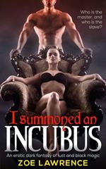 I Summoned an Incubus: An Erotic Dark Fantasy of Lust and Black Magic