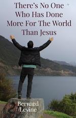 There's No One Who Has Done More For The World Than Jesus