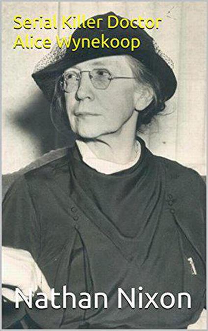 Serial Killer Doctor Alice Wynekoop