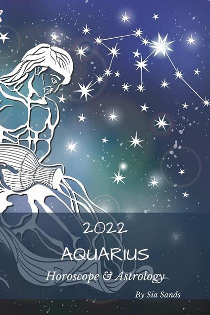 Aquarius Horoscope & Astrology 2022
