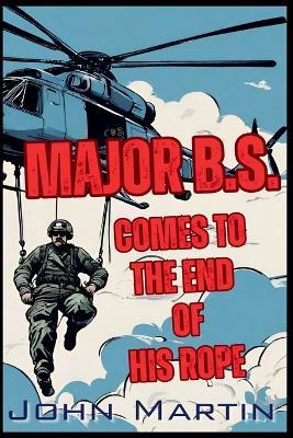 Major B.S. comes to the end of his Rope - John Martin - cover