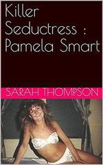 Killer Seductress : Pamela Smart
