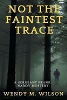 Not the Faintest Trace - Wendy M Wilson - cover
