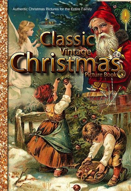 Classic Vintage Christmas Picture Book Authentic Christmas Pictures for the Entire Family