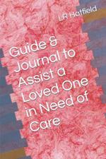 Guide & Journal to Assist a Loved One in Need of Care