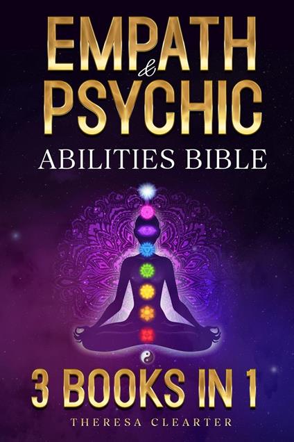 Empath and Psychic Abilities Bible | 3 BOOKS IN 1: Unlocking Your Inner Potential & Managing Your Psychic Gifts Through Intuition, Clairvoyance and Meditation