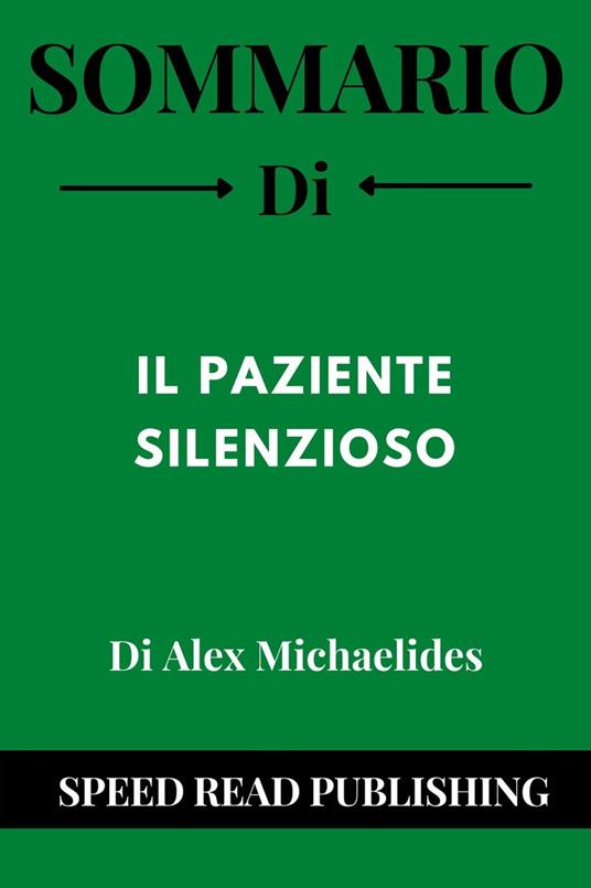 Sommario Di Il Paziente Silenzioso Di Alex Michaelides - Read Publishing,  Speed - Ebook - EPUB2 con DRMFREE