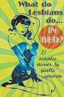 What Do Lesbians Do In Bed? 21 Sapphic Stories - Giselle Renarde - cover