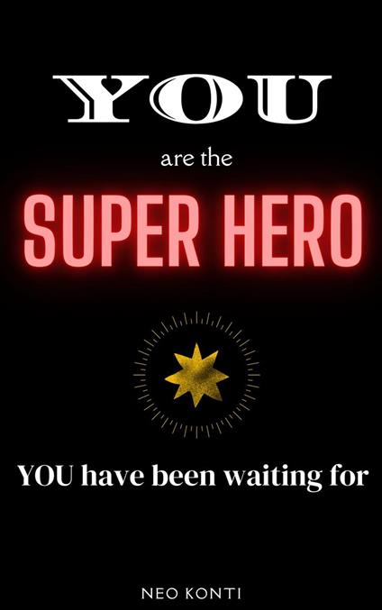 You are the Super Hero You Have Been Waiting For