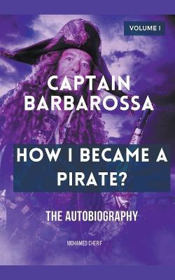 Captain Barbarossa: How I Became A Pirate? - Mohamed Cherif - cover