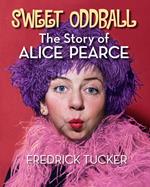 Sweet Oddball – The Story of Alice Pearce