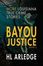 Bayou Justice: More Louisiana True Crime Stories
