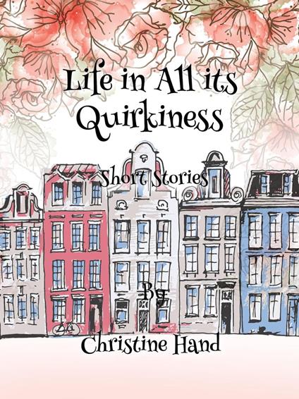 Life in all its Quirkiness - Short Stories