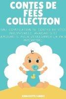 Contes de fees, Collection: Une compilation de contes de fees intemporels, apaisants et amusants, pour developper la paix interieure - Bernadette Aubert - cover