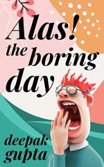 Alas! The Boring Day